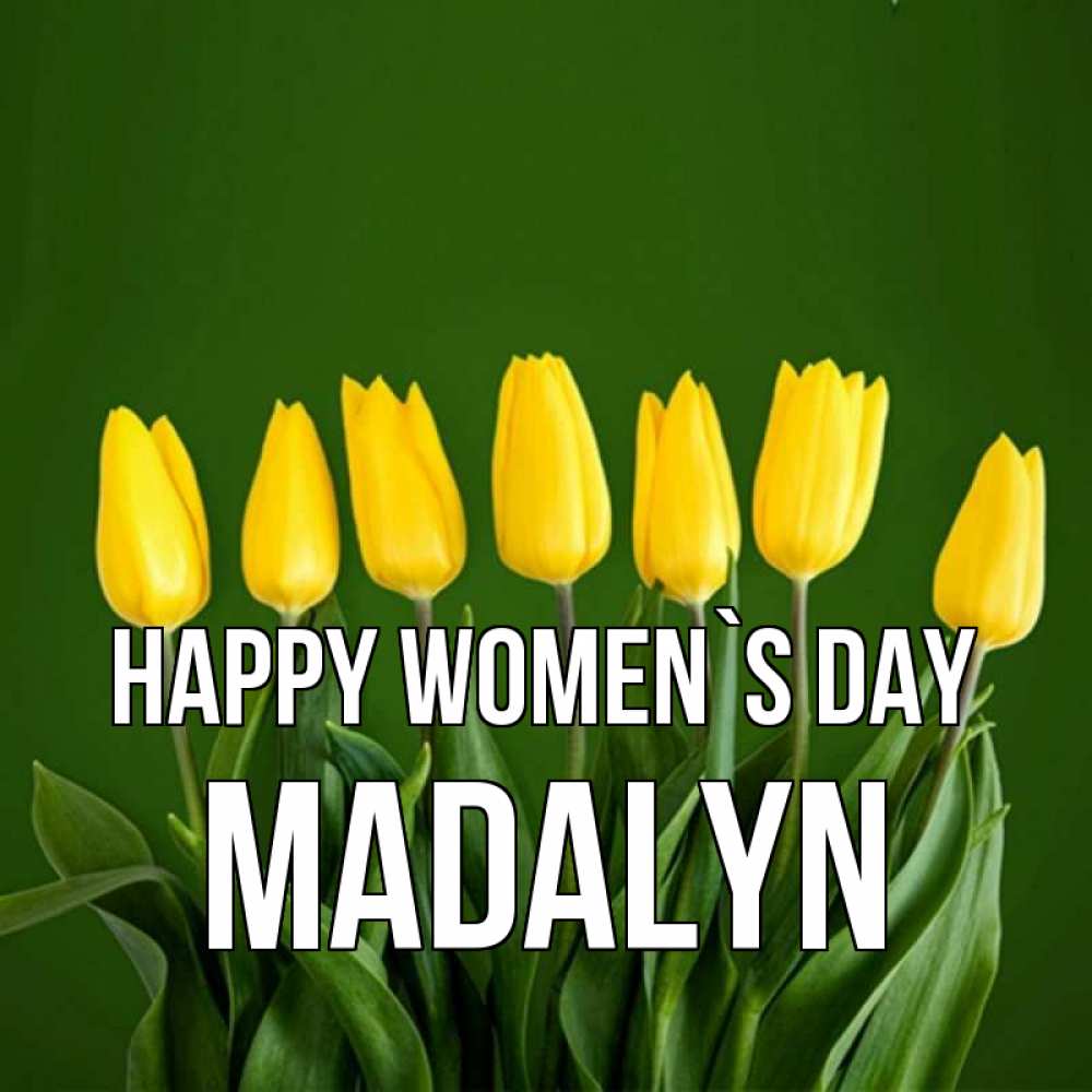 Greetings card с именем, Madalyn happy women`s day желтого цвета 3 Greetings with text for free download 
